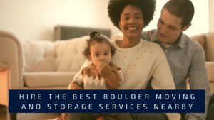 Read more about the article Hire The Best Boulder Moving And Storage Services Nearby