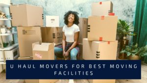 Read more about the article U Haul Movers For Best Moving Facilities